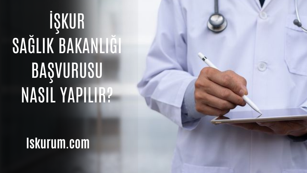İşkur Sağlık Bakanlığı Başvurusu Nasıl Yapılır? 